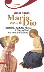Copertina di 'Maria casa di Dio. Variazioni sull'Ave Maria, il Magnificat e la vera devozione'