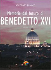 Copertina di 'Memorie dal futuro del papa Benedetto XVI'