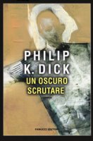 Un oscuro scrutare - Dick Philip K.