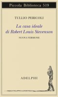 La casa ideale di Robert Louis Stevenson. Ediz. illustrata - Pericoli Tullio