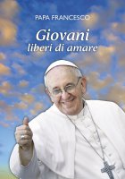 Giovani liberi di amare - Francesco (Jorge Mario Bergoglio)