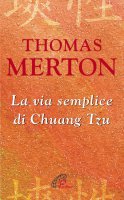 La via semplice di Chuang Tzu - Thomas Merton
