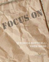 Focus on Veronica Botticelli e Khen Shish. La distanza delle ragioni. Ediz. italiana e inglese