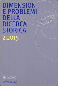 Copertina di 'Dimensioni e problemi della ricerca storica. Rivista del Dipartimento di storia moderna e contemporanea dell'Universit degli studi di Roma La Sapienza (2015)'