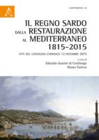 Il regno sardo dalla Restaurazione al Mediterraneo (1815-2015). Atti del convegno (Cherasco, 12 dicembre 2015)