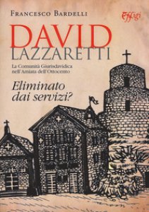 Copertina di 'David Lazzaretti. Eliminato dai servizi? La comunit giurisdavidica nell'Amiata dell'Ottocento'