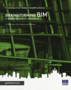 Copertina di 'Brainstorming BIM. Il modello tra rilievo e costruzione. Atti del Convegno (25 novembre 2016)'