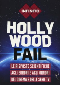 Copertina di 'Hollywood fail. Le risposte scientifiche agli errori e agli orrori del cinema e delle serie tv'
