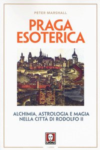 Copertina di 'Praga esoterica. Alchimia, astrologia e magia nella citt di Rodolfo II'