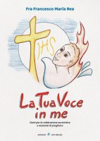 Tua voce in me. Canti per la celebrazione eucaristica e momenti di preghiera. Con CD-Audio. (La) - Francesco Maria Rea (Fra)