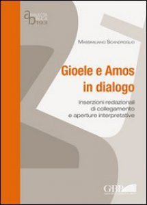 Copertina di 'Gioele e Amos in dialogo. Inserzioni redazionali di collegamento e aperture interpretative'