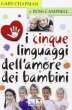 I cinque linguaggi dell'amore dei bambini - Campbell Ross, Chapman Gary