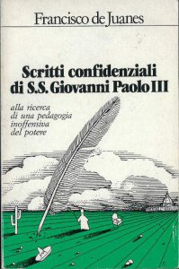 Copertina di 'Scritti confidenziali di Ss. Giovanni Paolo III. Alla ricerca di una pedagogia inoffensiva del potere'