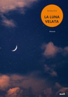 La luna velata - Arioli Barbara