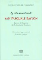 La vita autentica di san Pasquale Baylon - Louis- Antoine De Porrentruy