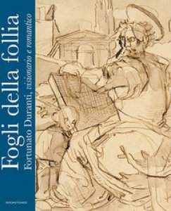 Copertina di 'Fogli della follia. Fortunato Duranti, visionario e romantico. Ediz. illustrata'