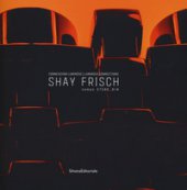 Shay Frisch connessioni luminose-Luminous connections. Catalogo della mostra (Milano, 18 febbraio-25 marzo 2017). Ediz. bilingue