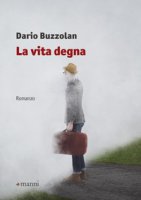 La vita degna - Buzzolan Dario