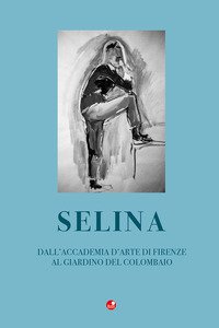 Copertina di 'Selina. Dall'accademia d'arte di Firenze al giardino del Colombaio'