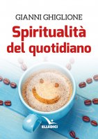 Spiritualità del quotidiano - Gianni Ghiglione