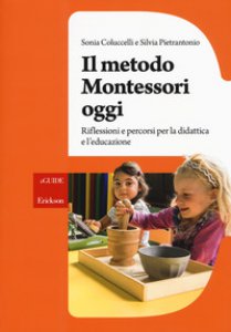 Copertina di 'Il metodo Montessori oggi. Riflessioni e percorsi per la didattica e l'educazione'
