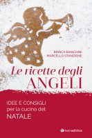 Le ricette degli angeli - Bianca Bianchini , Marcello Stanzione