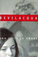Una citt in amore - Alberto Bevilacqua