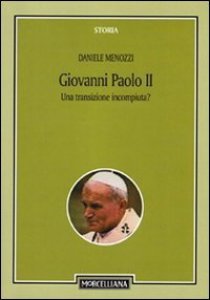 Copertina di 'Giovanni Paolo II. Una transizione incompiuta? Per una storicizzazione del pontificato'