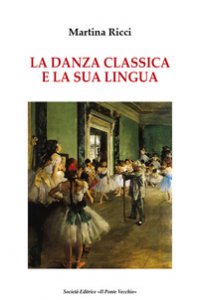 Copertina di 'La danza classica e il suo linguaggio'