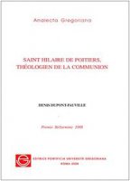 Saint Hilaire de Poitiers, théologien de la communion - Dupont-Faville Denis