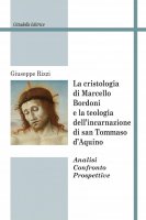 La cristologia di Marcello Bordoni e la teologia dell'incarnazione di san Tommaso d'Aquino - Giuseppe Rizzi