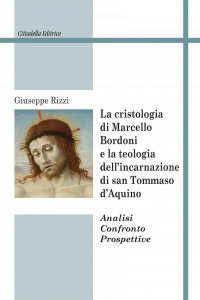 Copertina di 'La cristologia di Marcello Bordoni e la teologia dell'incarnazione di san Tommaso d'Aquino'