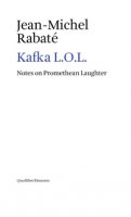 Kafka L.O.L. Notes on promethean laughter - Rabaté Jean-Michel