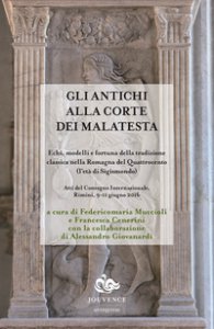 Copertina di 'Gli antichi alla corte dei Malatesta. Echi, modelli e fortuna della tradizione classica nella Romagna del Quattrocento (l'et di Sigismondo)'