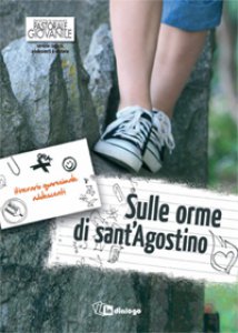 Copertina di 'Sulle orme di sant'Agostino. Itinerario quaresimale adolescenti'
