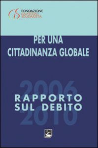 Copertina di 'Per una cittadinanza globale. Rapporto sul debito 2006-2010'