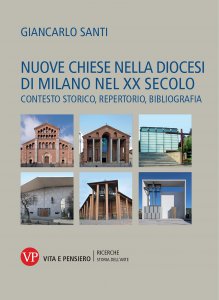 Copertina di 'Nuove chiese nella diocesi di Milano nel XX secolo. Contesto storico, repertorio, bibliografia'