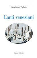 Canti veneziani - Trabuio Gianfranco