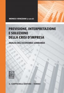 Copertina di 'Previsione, interpretazione e soluzione della crisi d'impresa. Analisi dell'economia lombarda'