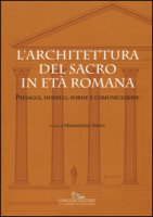 L' architettura del sacro in et romana. Paesaggi, modelli, forme e comunicazione. Ediz. a colori