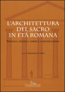 Copertina di 'L' architettura del sacro in et romana. Paesaggi, modelli, forme e comunicazione. Ediz. a colori'