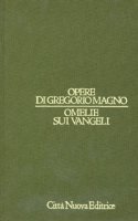 Opere vol. II - Omelie sui Vangeli - Gregorio Magno (san)