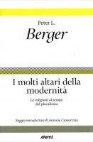 I molti altari della modernità - Peter L. Berger