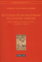 Ecclesiasticam Historiam in Latinum vertere - Sabrina Antonella Robbe