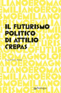 Copertina di 'Il futurismo politico di Attilio Crepas'