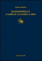 Mademoiselle Camille Claudel-Moi - Pasetti Chiara