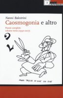 Caosmogonia e altro. Poesie complete - Balestrini Nanni