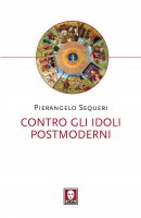 Contro gli idoli postmoderni - Pierangelo Sequeri