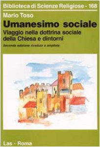 Copertina di 'Umanesimo sociale. Viaggio nella dottrina sociale della Chiesa e dintorni'
