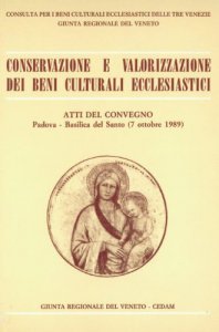 Copertina di 'Conservazione e valorizzazione dei beni culturali ecclesiastici. Atti del Convegno (Padova, 7 ottobre 1989)'